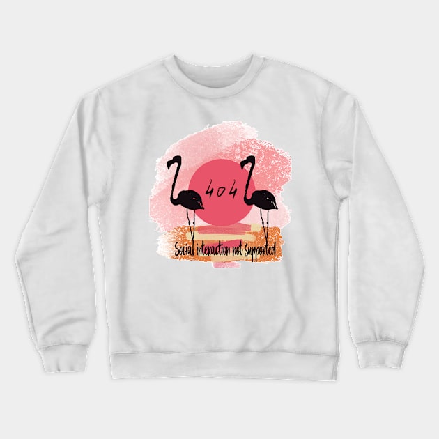 Social interaction not supported, flamingo and quote Crewneck Sweatshirt by Orangerinka